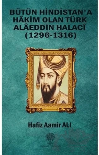 Bütün Hindistan'a Hakim Olan Türk Alaeddin Halaci – Hafiz Aamir Ali – Platanus Publishing kitap kapağı