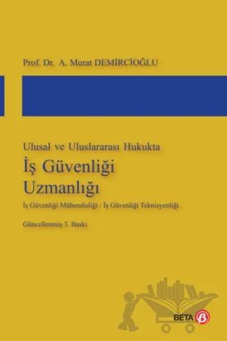 Ulusal ve Uluslararası Hukukta İş Güvenliği Uzmanlığı – Murat Demircioğlu – Beta Yayınevi kitap kapağı