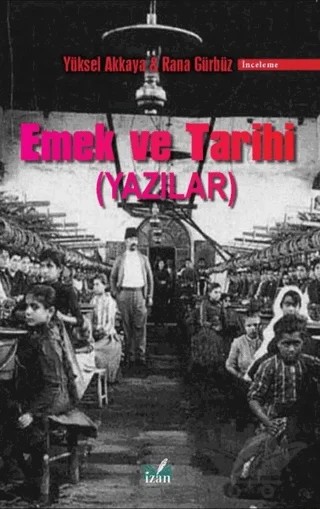 Emek ve Tarihi – Rana Gürbüz, Yüksel Akkaya – İzan Yayıncılık kitap kapağı