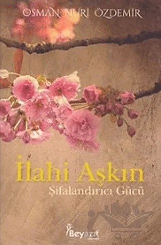 İlahi Aşkın Şifalandırıcı Gücü – Osman Nuri Özdemir – Beyazıt Yayınevi kitap kapağı