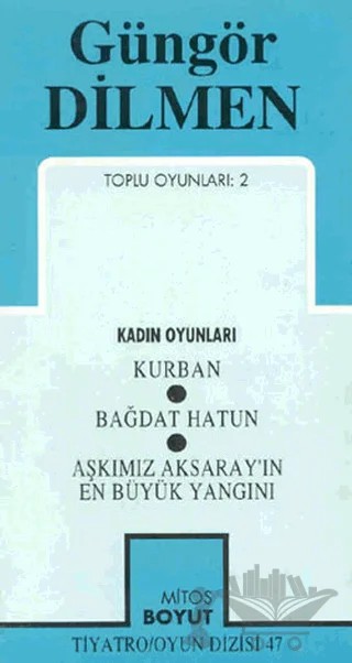 Toplu Oyunları 2 - Kurban - Bağdat Hatun - Aşkımız Aksaray'ın En Büyük Yangını – Güngör Dilmen – Mitos Boyut Yayınları kitap kapağı