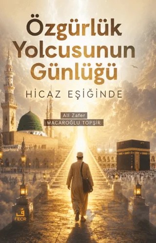 Özgürlük Yolcusunun Günlüğü – Ali Zafer Macaroğlu Topşir – Fecr Yayınları kitap kapağı