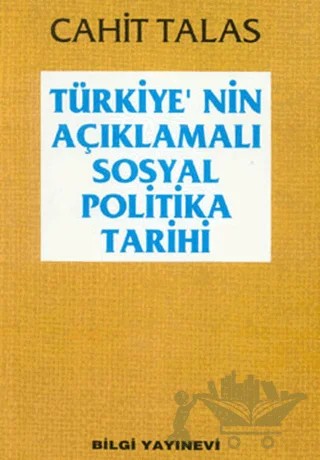 Türkiye’nin Açıklamalı Sosyal Politika Tarihi – Cahit Talas – Bilgi Yayınevi kitap kapağı