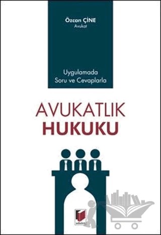 Uygulamada Soru ve Cevaplarla Avukatlık Hukuku – Özcan Çine – Adalet Yayınevi kitap kapağı