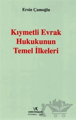 Kıymetli Evrak Hukukunun Temel İlkeleri – Ersin Çamoğlu – Vedat Kitapçılık kitap kapağı