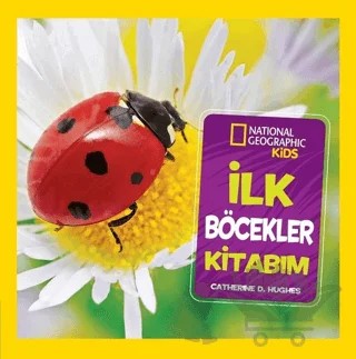 İlk Böcekler Kitabım - National Geographic Kids – Catherine D. Hughes – Beta Kids kitap kapağı
