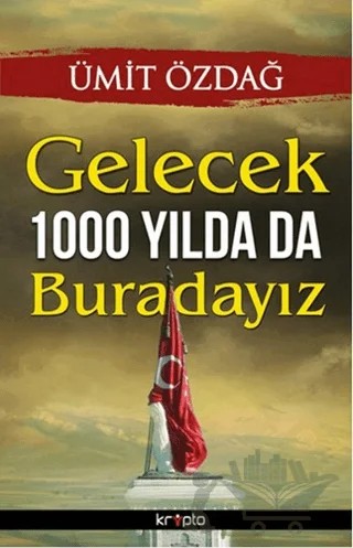 Gelecek 1000 Yılda da Buradayız – Ümit Özdağ – Kripto Basım Yayın kitap kapağı