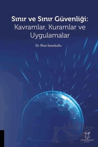 Sınır ve Sınır Güvenliği Kavramlar, Kuramlar ve Uygulamalar – İlhan İstanbullu – Akademisyen Kitabevi kitap kapağı