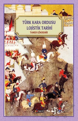 Türk Kara Ordusu Lojistik Tarihi – Tamer Gökdemir – Orient Yayınları kitap kapağı