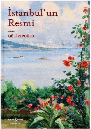 İstanbul'un Resmi – Gül İrepoğlu – İş Bankası Kültür Yayınları kitap kapağı