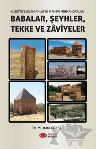 Kubettü'l İslam Ahlat'ın Manevi Mihmandarları Babalar, Şeyhler, Tekke ve Zaviyeler – Mustafa Köksal – Berikan Yayınevi kitap kapağı