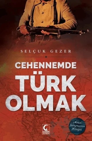 Cehennemde Türk Olmak – Selçuk Gezer – Kamer Yayınları kitap kapağı