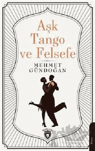Aşk Tango ve Felsefe – Mehmet Gündoğan – Dorlion Yayınları kitap kapağı