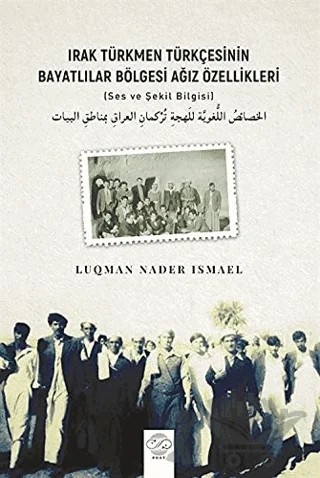 Irak Türkmen Türkçesinin Bayatlılar Bölgesi Ağız Özellikleri – Luqman Nader Ismael – Post Yayınevi kitap kapağı
