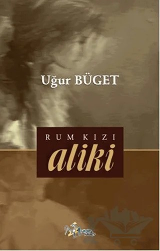 Rum Kızı Aliki – Uğur Büget – Kültür Ajans Yayınları kitap kapağı