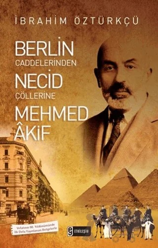 Berlin Caddelerinden Necid Çöllerine Mehmed Akif – İbrahim Öztürkçü – Etkileşim Yayınları kitap kapağı