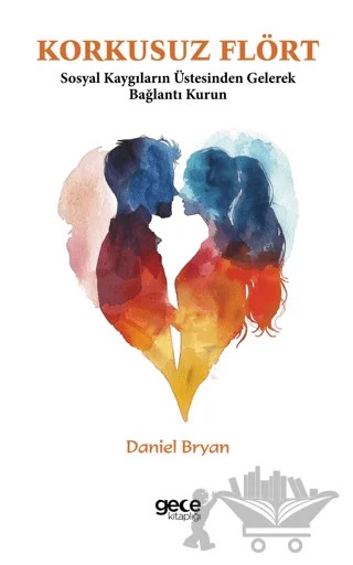 Korkusuz Flört Sosyal Kaygının Üstesinden Gelin ve Bağlantı Kurun – Daniel Bryan – Gece Kitaplığı kitap kapağı