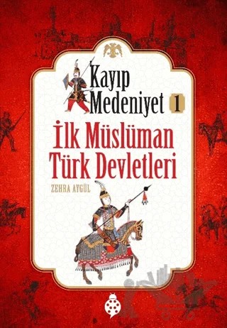 İlk Müslüman Türk Devletleri - Kayıp Medeniyet 1 – Zehra Aygül – Uğurböceği Yayınları kitap kapağı
