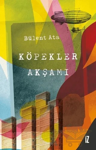 Köpekler Akşamı – Bülent Ata – İz Yayıncılık kitap kapağı