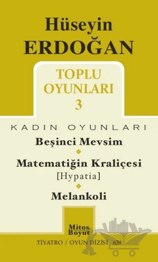 Toplu Oyunları 3 / Beşinci Mevsim - Matematiğin Kraliçesi (Hypatia) - Melankoli – Hüseyin Erdoğan – Mitos Boyut Yayınları kitap kapağı