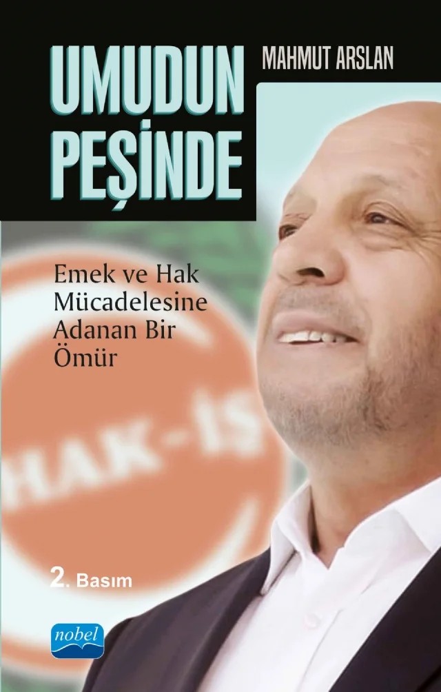 UMUDUN PEŞİNDE -Mahmut Arslan- Emek ve Hak Mücadelesine Adanan Bir Ömür – Ayşe Karataş – Nobel Akademik Yayıncılık kitap kapağı