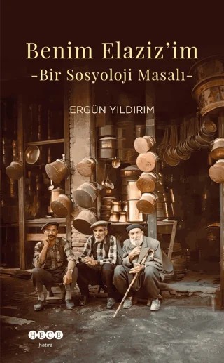 Benim Elaziz'im - Bir Sosyoloji Masalı – Ergün Yıldırım – Hece Yayınları kitap kapağı