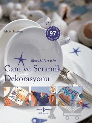 Meraklıları İçin Cam ve Seramik Dekorasyonu – Mary Fellows – İş Bankası Kültür Yayınları kitap kapağı