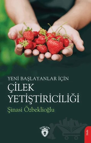 Yeni Başlayanlar İçin Çilek Yetiştiriciliği – Şinasi Özbeklioğlu – Dorlion Yayınları kitap kapağı