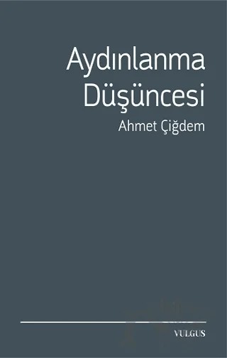 Aydınlanma Düşüncesi – Ahmet Çiğdem – Vulgus Yayınları kitap kapağı