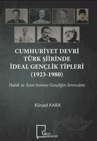 Cumhuriyet Devri Türk Şiirinde İdeal Gençlik Tipleri (1923-1980) – Kürşad Kara – Gece Akademi kitap kapağı