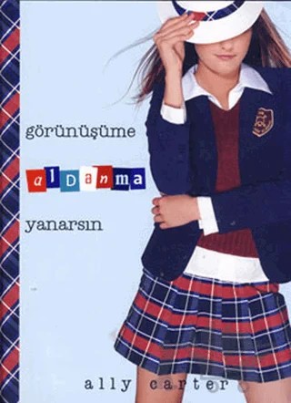 Görünüşüme Aldanma Yanarsın – Ally Carter – Tudem Yayınları kitap kapağı
