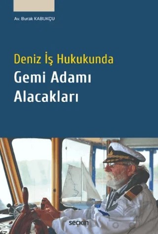 Deniz İş Hukukunda Gemi Adamı Alacakları – Burak Kabukçu – Seçkin Yayıncılık kitap kapağı