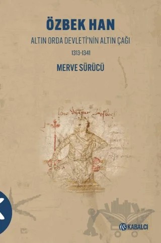 Özbek Han - Altın Orda Devleti’nin Altın Çağı 1313-1341 – Merve Sürücü – Kabalcı Yayınevi - Doruk Yayınları kitap kapağı