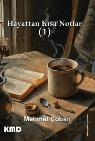 Hayattan Kısa Notlar (1) – Mehmet Çoban – KMD Yayınları kitap kapağı