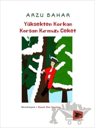 Yüksekten Korkan Korsan Kırmızı Ceket – Arzu Bahar – Alakarga Sanat Yayınları kitap kapağı
