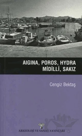 Aigina, Poros, Hydra, Midilli, Sakız – Cengiz Bektaş – Arkeoloji ve Sanat Yayınları kitap kapağı
