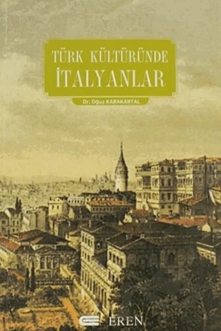 Türk Kültüründe İtalyanlar – Oğuz Karakartal – Eren Yayıncılık kitap kapağı