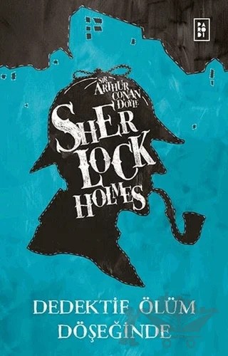 Sherlock Holmes - Dedektif Ölüm Döşeğinde – Sir Arthur Conan Doyle – Parodi Yayınları kitap kapağı