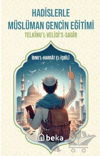 Hadislerle Müslüman Gencin Eğitimi – İbnu'l Harrat El-İşbili – Beka Yayınları kitap kapağı