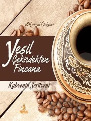 Yeşil Çekirdekten Fincana – Nurgül Özkeser – Hayat Yayınları kitap kapağı