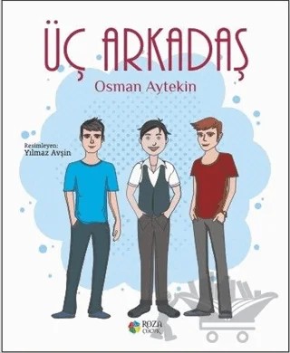 Üç Arkadaş – Osman Aytekin – Roza Çocuk Yayınları kitap kapağı