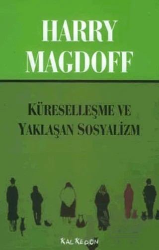 Küreselleşme ve Yaklaşan Sosyalizm – Harry Magdoff – Kalkedon Yayıncılık kitap kapağı