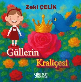 Güllerin Kraliçesi – Zeki Çelik – Gülnar Yayınları kitap kapağı