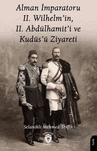 Alman İmparatoru 2. Wilhelm'in, 2. Abdülhamit'i ve Kudüs'ü Ziyareti – Mehmed Tevfik – Dorlion Yayınları kitap kapağı
