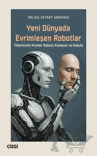 Yeni Dünyada Evrimleşen Robotlar – Melike Zeynep Korkmaz – Çizgi Kitabevi Yayınları kitap kapağı