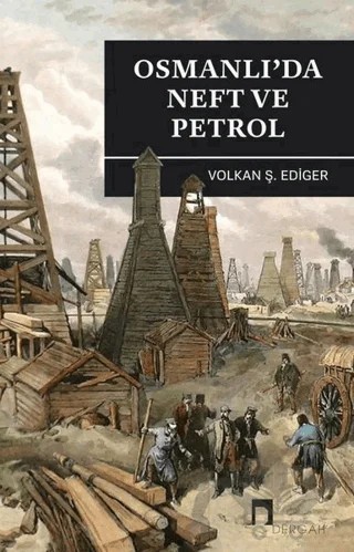 Osmanlı’da Neft ve Petrol – Volkan Ş. Ediger – Dergah Yayınları kitap kapağı