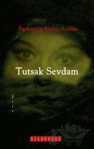 Tutsak Sevdam – Bedrettin Naim Arslan – Bilgeoğuz Yayınları kitap kapağı
