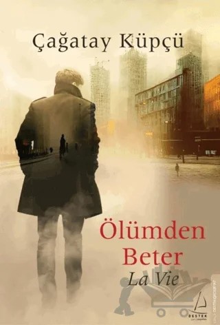 Ölümden Beter - La Vie – Çağatay Küpçü – Destek Yayınları kitap kapağı