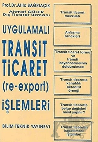Uygulamalı Transit Ticaret (Re-Export) İşlemleri – Ahmet Güler, Atila Bağrıaçık – Bilim Teknik Yayınevi kitap kapağı