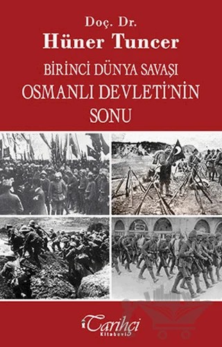 Birinci Dünya Savaşı ve Osmanlı İmparatorluğu'nun Sonu – Hüner Tuncer – Tarihçi Kitabevi kitap kapağı